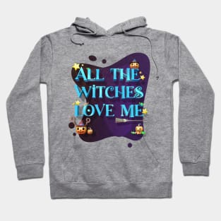 Halloween Funny all the witches love me Hoodie